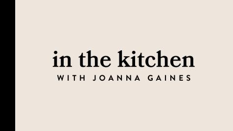 In the Kitchen with Joanna Gaines