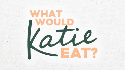 What Would Katie Eat