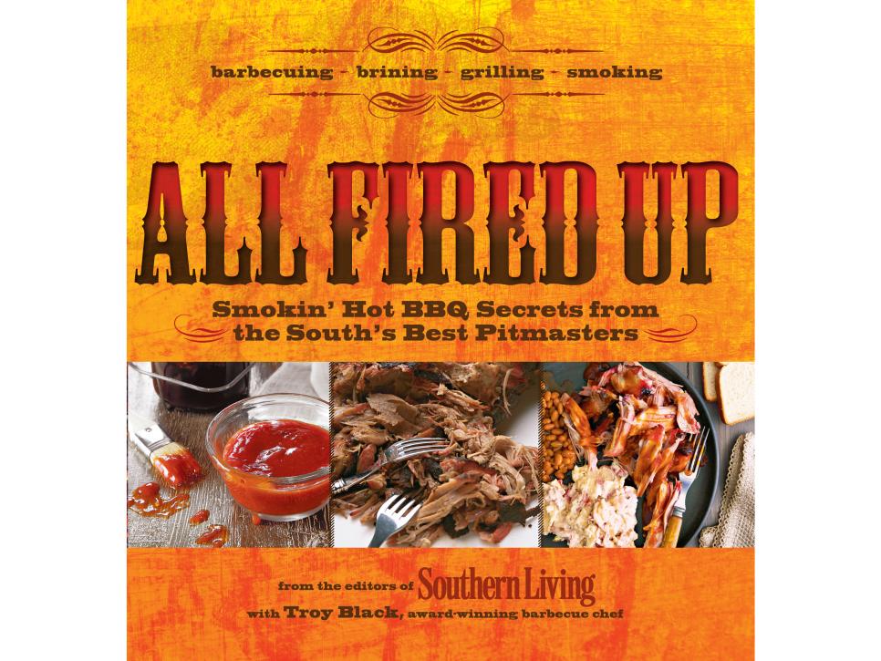 All Fired Up: Smokin' Hot Secrets for the South's Best BBQ by Tro...