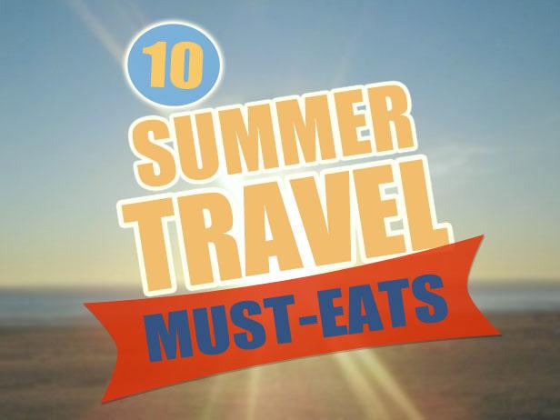 Summer Travel Must-Eats