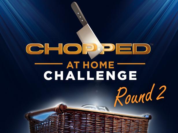 Chopped at Home Challenge, Round 2